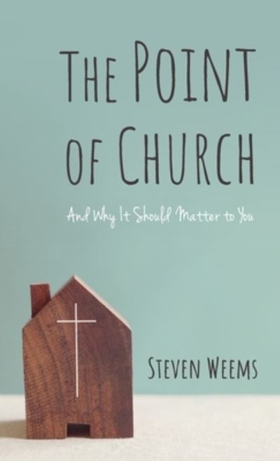 Cover for Steven Weems · The Point of Church: And Why It Should Matter to You (Hardcover Book) (2021)