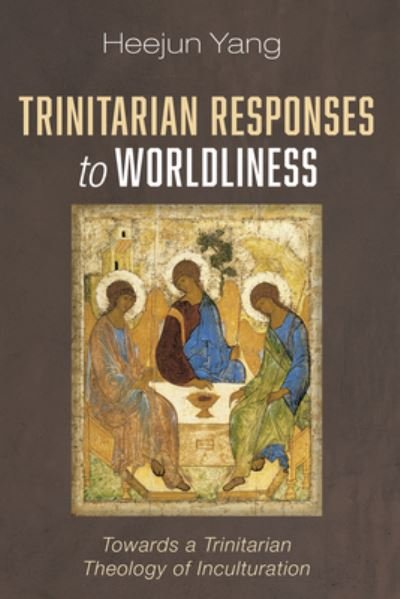Cover for Heejun Yang · Trinitarian Responses to Worldliness (Book) (2022)