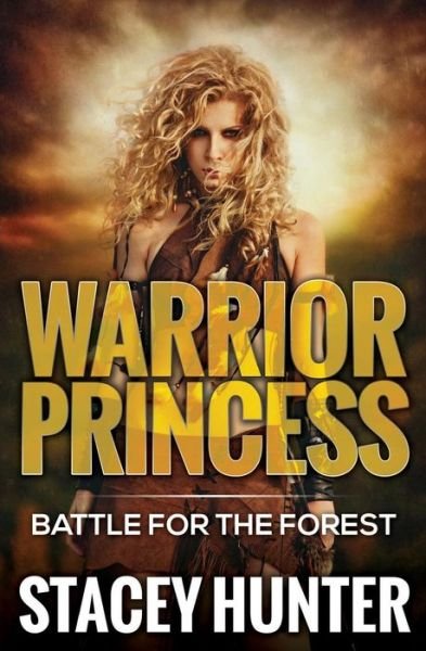 Cover for Stacey Hunter · Warrior Princess: Battle for the Forest (Warrior Princess Series) (Volume 1) (Paperback Bog) (2015)