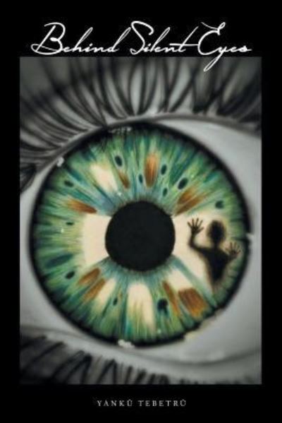 Cover for Yanku Tebetru · Behind Silent Eyes (Paperback Book) (2016)