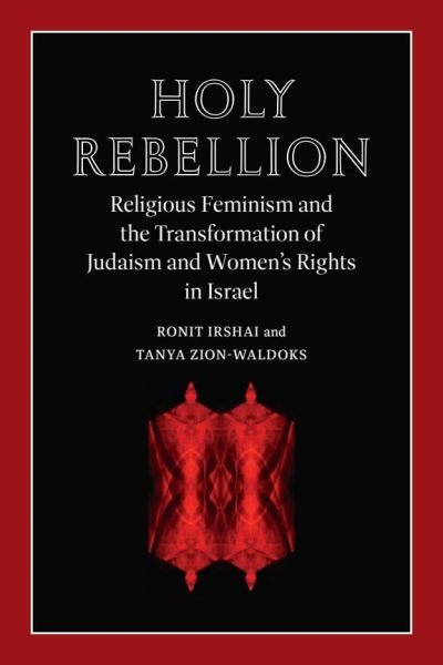 Cover for Ronit Irshai · Holy Rebellion: Religious Feminism and the Transformation of Judaism and Women's Rights in Israel - Brandeis Series on Gender, Culture, Religion, and Law (Paperback Book) (2024)