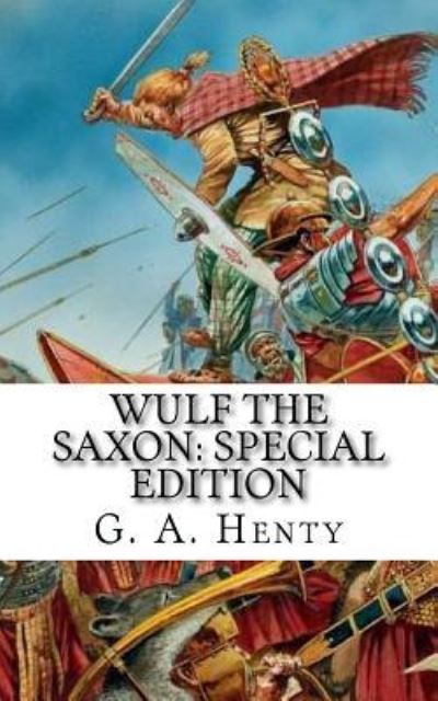 Wulf the Saxon - G A Henty - Książki - Createspace Independent Publishing Platf - 9781718638099 - 2 maja 2018