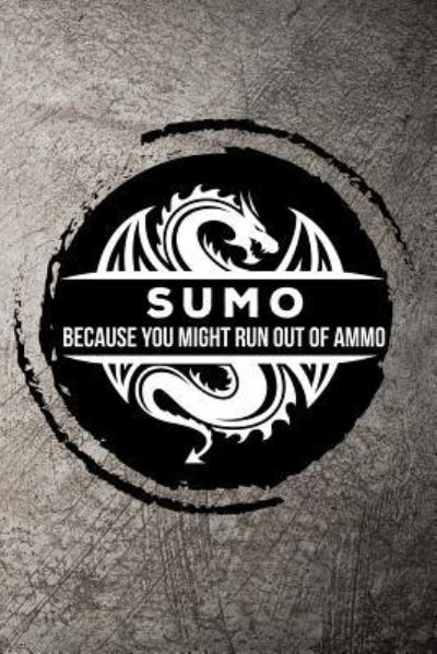 Cover for Max Sneed · Sumo Because You Might Run Out of Ammo (Paperback Book) (2018)