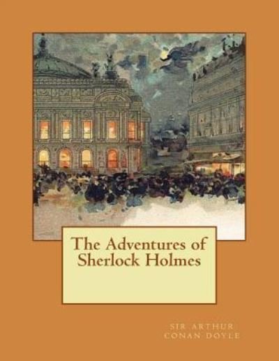The Adventures of Sherlock Holmes - Sir Arthur Conan Doyle - Bøger - Createspace Independent Publishing Platf - 9781724891099 - 7. august 2018