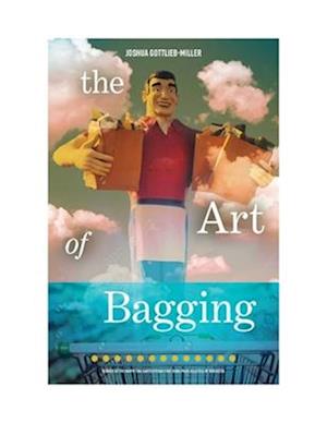 Cover for Joshua Gottlieb-Miller · Art of Bagging (Book) (2023)