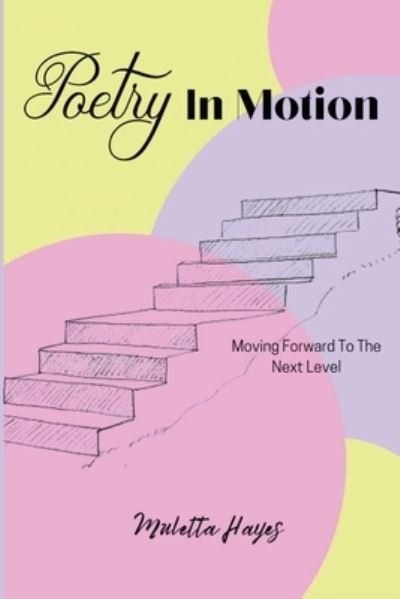 Cover for Muletta Hayes · Poetry In Motion: Moving Forward To The Next Level (Pocketbok) (2021)