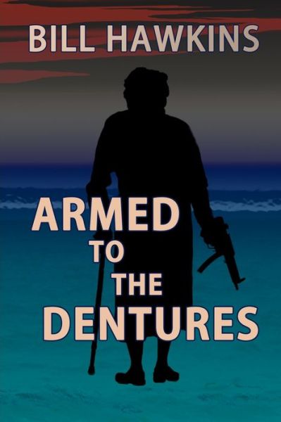 Cover for Bill Hawkins · Armed to the Dentures (Paperback Book) (2021)