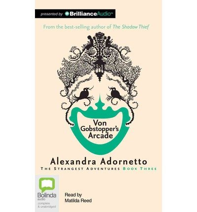 Cover for Alexandra Adornetto · Von Gobstopper's Arcade (Strangest Adventures Series) (Lydbog (CD)) [Unabridged edition] (2013)