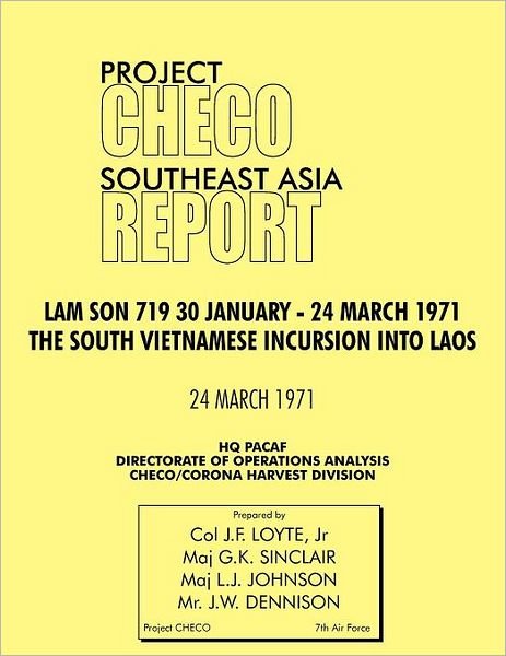 Cover for Hq Pacaf Project Checo · Checo Southeast Asia Study: Lam Son 719, 30 January - 24 March 1971. the South Vietnam Incursion into Laos (Pocketbok) (2012)