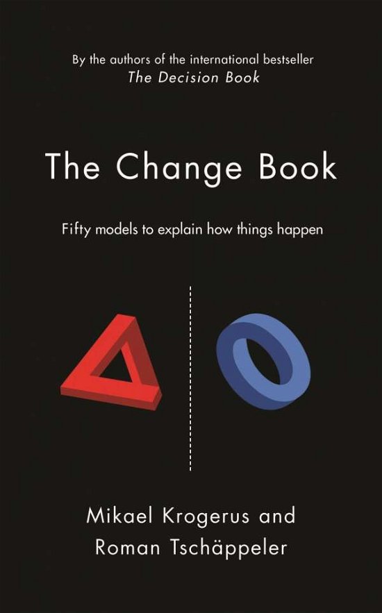 The Change Book: Fifty models to explain how things happen - The Tschappeler and Krogerus Collection - Mikael Krogerus - Bøger - Profile Books Ltd - 9781781250099 - 3. januar 2013
