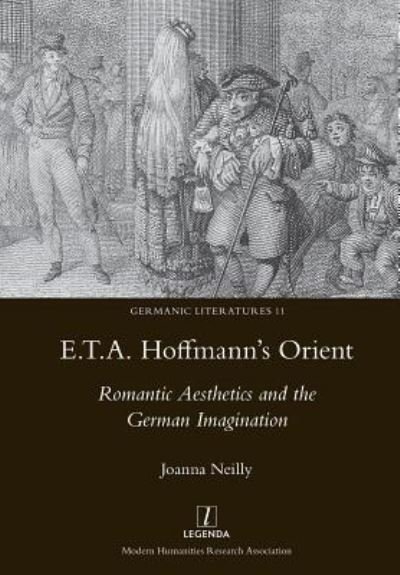Cover for Joanna Neilly · E.T.A. Hoffmann's Orient: Romantic Aesthetics and the German Imagination - Germanic Literatures (Paperback Book) (2018)