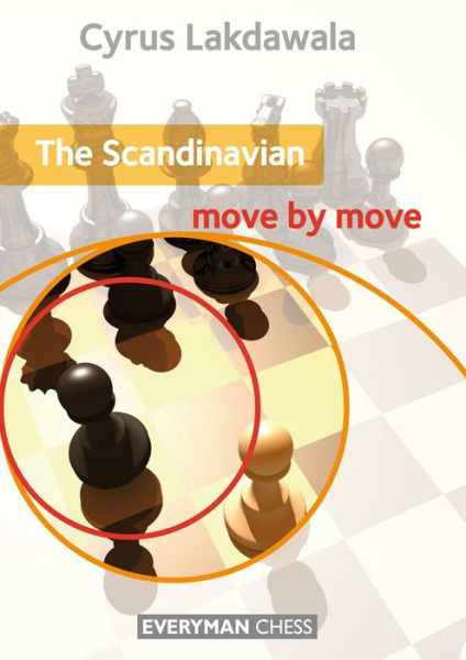 The Scandinavian: Move by Move - Cyrus Lakdawala - Boeken - Everyman Chess - 9781781940099 - 13 mei 2013