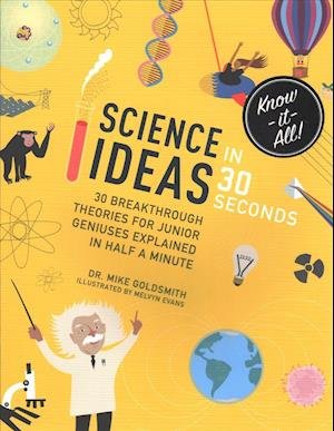 Cover for Dr Mike Goldsmith · Science Ideas in 30 Seconds: 30 breakthrough theories for junior geniuses explained in half a minute - Kids 30 Second (Paperback Book) (2018)
