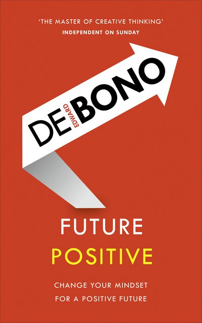 Future Positive - Edward De Bono - Livres - Ebury Publishing - 9781785041099 - 3 août 2017