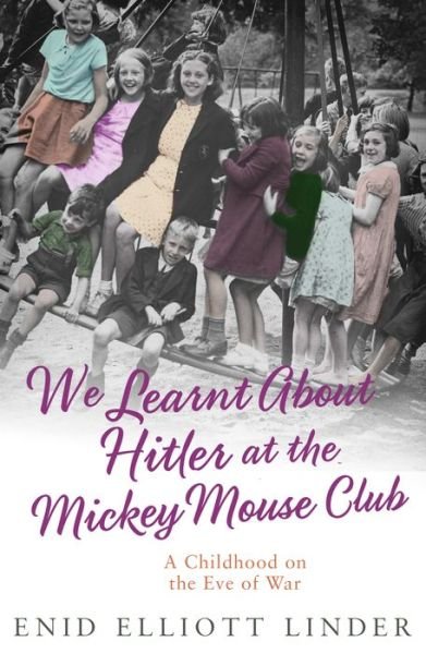 Cover for Enid Elliott Linder · We Learnt About Hitler at the Mickey Mouse Club: A Childhood on the Eve of War (Paperback Book) (2021)