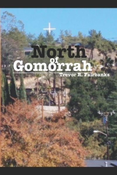 Cover for Trevor R Fairbanks · North of Gomorrah (Paperback Book) (2018)