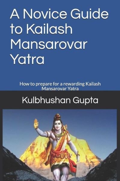 Cover for Kulbhushan Gupta · A Novice Guide to Kailash Mansarovar Yatra (Paperback Book) (2019)