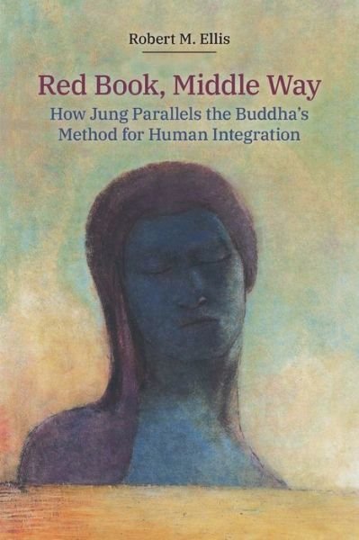 Cover for Robert Ellis · Red Book, Middle Way: How Jung Parallels the Buddha's Method for Human Integration (Pocketbok) (2020)