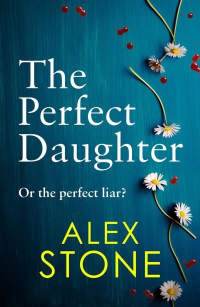 Cover for Alex Stone · The Perfect Daughter: An absolutely gripping psychological thriller you won't be able to put down (Paperback Book) [Large type / large print edition] (2021)