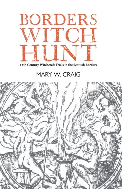 Cover for Mary W. Craig · Borders Witch Hunt: The Story of the 17th Century Witchcraft Trials in the Scottish Borders (Pocketbok) (2022)
