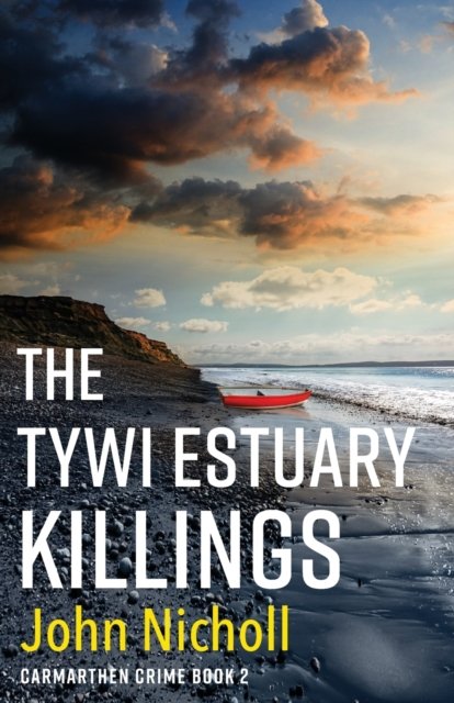 Cover for John Nicholl · The Tywi Estuary Killings: A gripping, gritty crime mystery from John Nicholl - Carmarthen Crime (Taschenbuch) (2022)