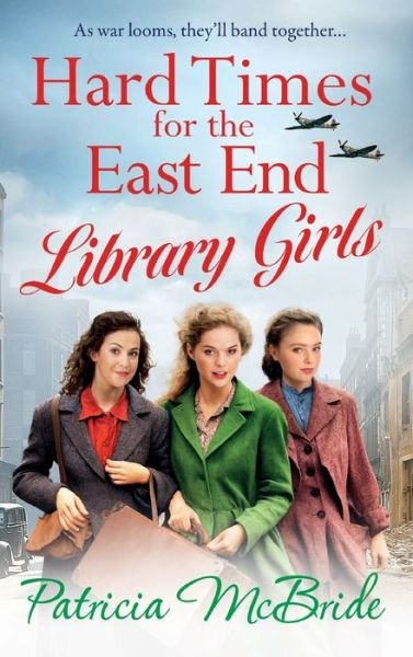 Patricia McBride · Hard Times for the East End Library Girls: the BRAND NEW emotional wartime saga series from Patricia McBride for 2024 - Library Girls (Hardcover bog) (2024)