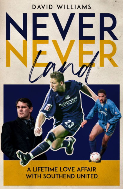 Cover for David Williams · Never Never Land: A Lifetime Love Affair with Southend United (Gebundenes Buch) (2025)