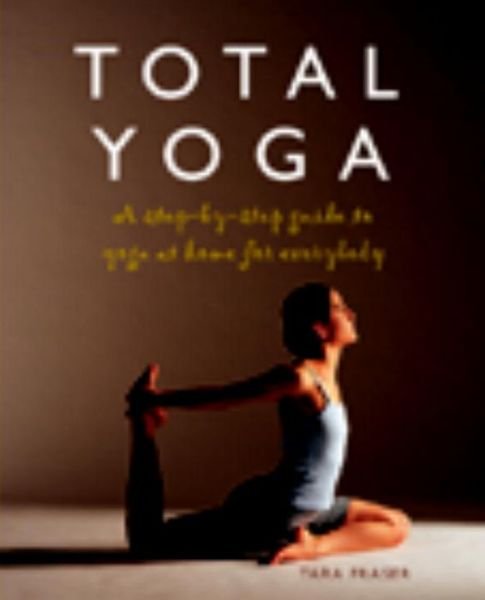 Cover for Tara Fraser · Total Yoga for You: A Step-by-step Guide to Yoga at Home for Everybody (Paperback Book) [New edition] (2019)