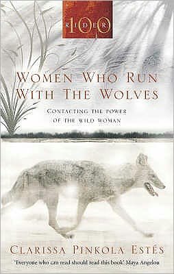 Cover for Clarissa Pinkola Estes · Women Who Run With The Wolves: Contacting the Power of the Wild Woman (Paperback Bog) (2008)