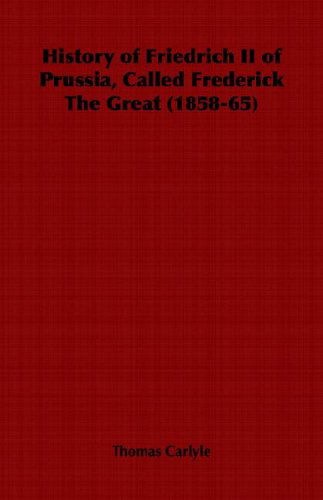 Cover for Thomas Carlyle · History of Friedrich II of Prussia, Called Frederick the Great (1858-65) (Paperback Book) (2006)