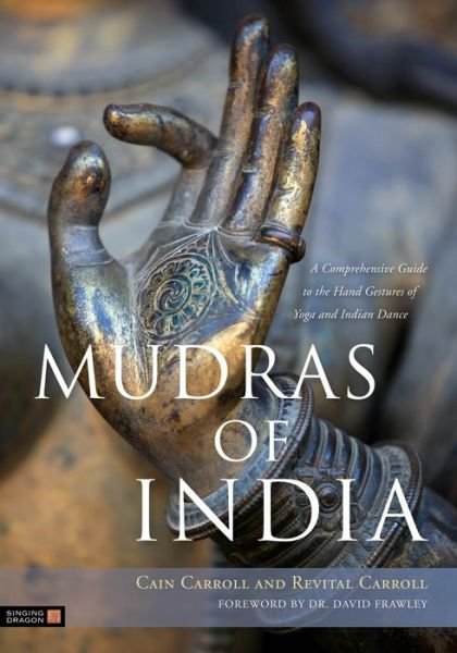 Cover for Cain Carroll · Mudras of India: A Comprehensive Guide to the Hand Gestures of Yoga and Indian Dance (Taschenbuch) (2013)