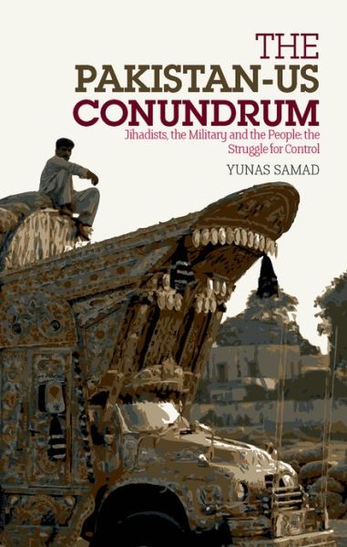 Cover for Yunas Samad · Pakistan-US Conundrum: Jihadists, the Military and the People-the Struggle for Control (Inbunden Bok) (2012)