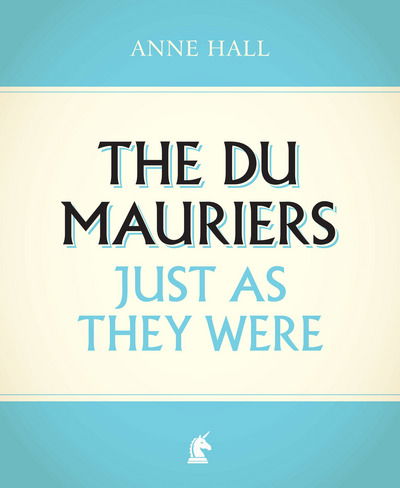 Cover for Anne Hall · The Du Mauriers Just as They Were (Hardcover Book) (2018)
