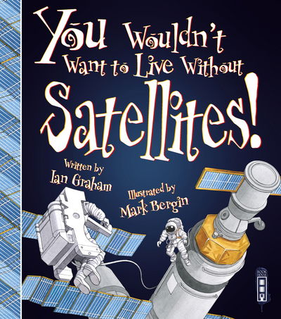 Cover for Ian Graham · You Wouldn't Want To Live Without Satellites! - You Wouldn't Want to Live Without (Paperback Book) [Illustrated edition] (2018)