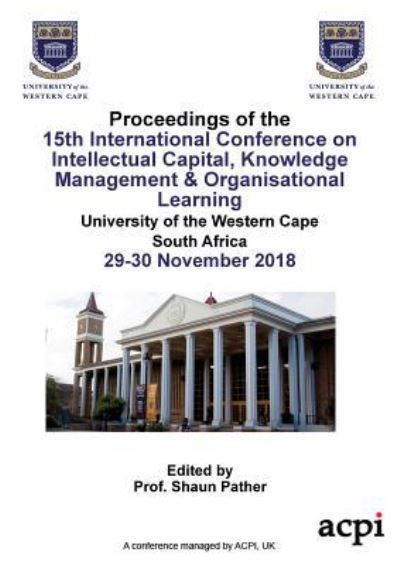 Cover for Shaun Pather · Icickm 2018 - Proceedings of the 15th International Conference on Intellectual Capital, Knowledge Management &amp; Organisational Learning (Paperback Book) (2018)