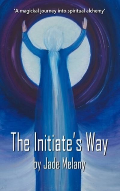 Cover for Melany Jade · The Initiate's Way (Hardcover Book) (2020)