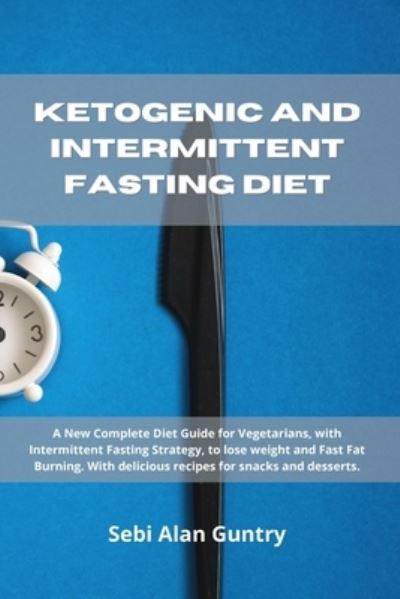 Cover for Sebi Alan Guntry · Ketogenic and Intermittent Fasting Diet (Paperback Book) (2021)