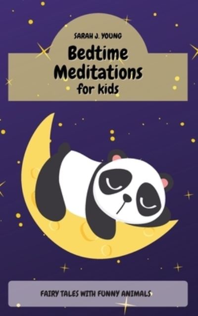 Cover for Sarah J. Young · Bedtime Meditations for Kids: Fairy Tales with Funny Animals Will Teach to your Children a Ton of Important Life Lessons (Hardcover Book) (2021)