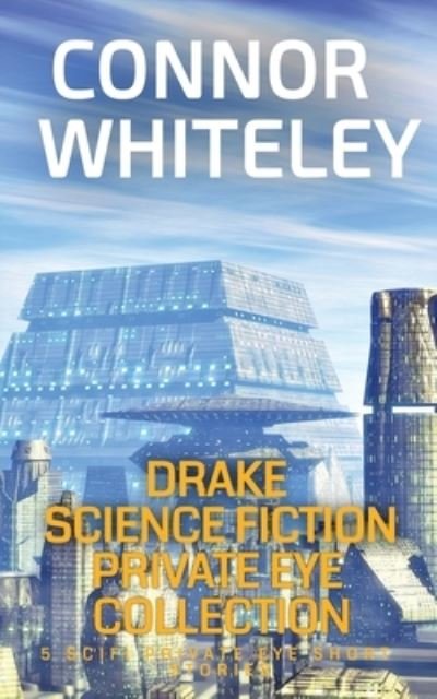 Cover for Connor Whiteley · Drake Science Fiction Private Eye Collection (Bok) (2022)