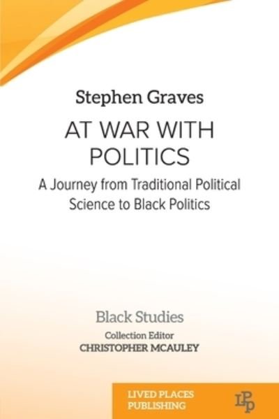 Cover for Stephen Graves · At War With Politics: A Journey from Traditional Political Science to Black Politics - Black Studies (Pocketbok) (2023)