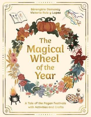 Cover for Berengere Demoncy · The Magical Wheel of the Year: A Tale of the Pagan Festivals with Activities &amp; Rituals (Hardcover Book) [New edition] (2025)