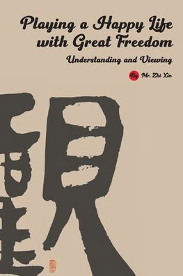 Cover for Zhi Xin · Playing a Happy Life with Great Freedom (Paperback Book) (2021)