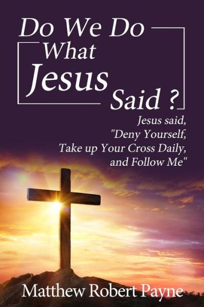 Cover for Matthew Robert Payne · Do We Do What Jesus Said? (Paperback Book) (2018)