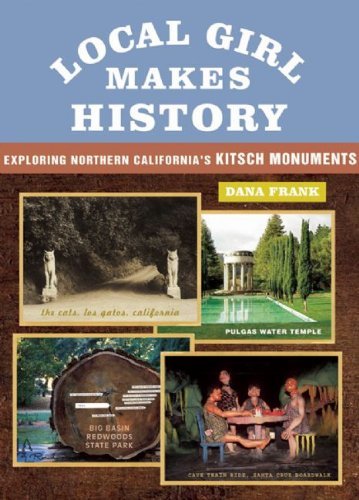 Local Girl Makes History: Exploring Northern California's Kitsch Monuments - Dana Frank - Kirjat - City Lights Books - 9781931404099 - torstai 15. marraskuuta 2007