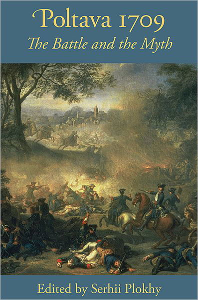 Poltava 1709 - The Battle and the Myth - Serhii Plokhy - Böcker - Harvard University Press - 9781932650099 - 1 februari 2013