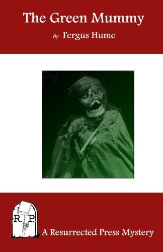The Green Mummy - Fergus Hume - Books - Resurrected Press - 9781935774099 - May 26, 2010