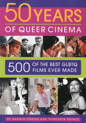 50 Years Of Queer Cinema: 500 of the Best GLBTQ Films Ever Made - Darwin Porter - Książki - Blood Moon Productions, Ltd - 9781936003099 - 15 maja 2010