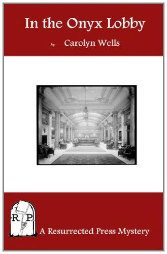 In the Onyx Lobby - Carolyn Wells - Books - Resurrected Press - 9781937022099 - June 1, 2011