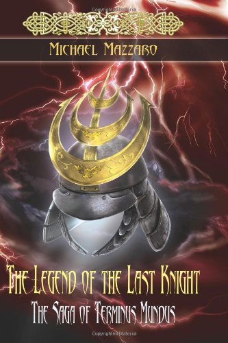 Cover for Michael Mazzaro · The Legend of the Last Knight: the Saga of Terminus Mundus (Pocketbok) (2013)