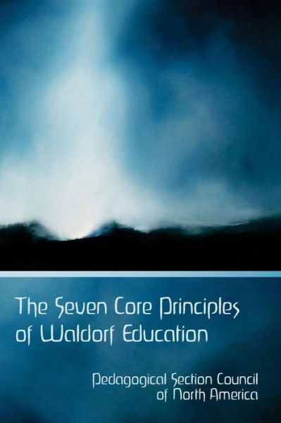 The Seven Core Principles of Waldorf Education - Pedagogical Section Council - Books - Waldorf Publications - 9781943582099 - June 8, 2017